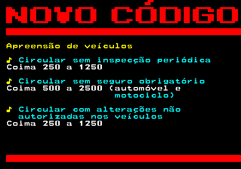 125.9. Apreensão de veículos ♪. Circular sem inspecção periódica. Coima 250 a 1250. ♪. Circular sem seguro obrigatório. Coima 500 a 2500 (automóvel e. motociclo). ♪. Circular com alterações não autorizadas nos veículos. Coima 250 a 1250.