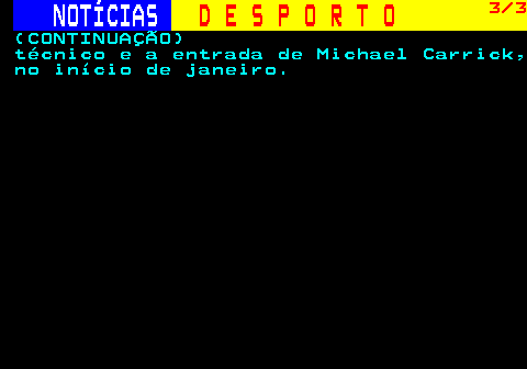 246.3. NOTÍCIAS. D E S P O R T O. 3 3. (CONTINUAÇÃO) técnico e a entrada de Michael Carrick, no início de janeiro.