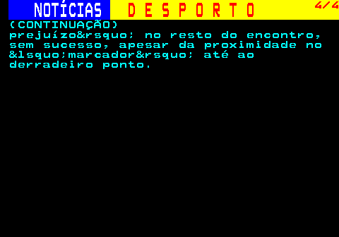 246.4. NOTÍCIAS. D E S P O R T O. 4 4. (CONTINUAÇÃO) prejuízo&rsquo; no resto do encontro, sem sucesso, apesar da proximidade no &lsquo;marcador&rsquo; até ao derradeiro ponto.