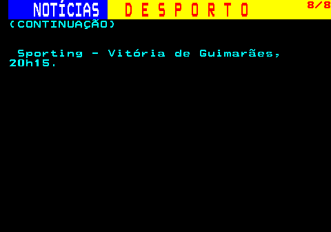 253.8. NOTÍCIAS. D E S P O R T O. 8 8. (CONTINUAÇÃO) Sporting - Vitória de Guimarães, 20h15.