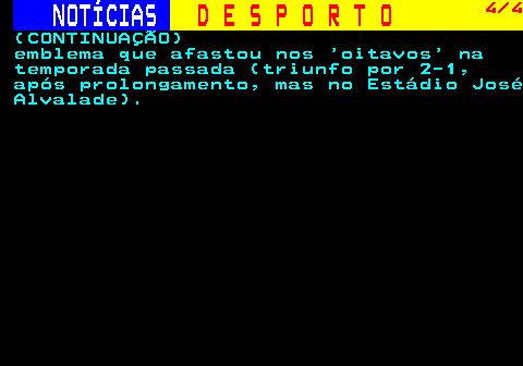 257.4. NOTÍCIAS. D E S P O R T O. 4 4. (CONTINUAÇÃO) emblema que afastou nos oitavos na temporada passada (triunfo por 2-1, após prolongamento, mas no Estádio José Alvalade).
