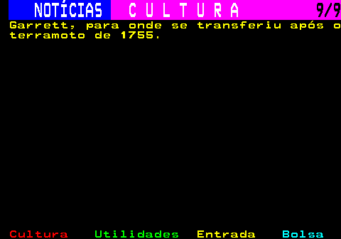 279.9. NOTÍCIAS. C U L T U R A. 9 9. Garrett, para onde se transferiu após o terramoto de 1755.
