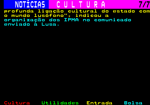 284.7. NOTÍCIAS. C U L T U R A. 7 7. profunda ligação cultural do estado com o mundo lusófono , indicou a. organização dos IPMA no comunicado enviado à Lusa.