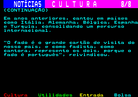 286.8. NOTÍCIAS. C U L T U R A 8 8. (CONTINUAÇÃO) Em anos anteriores, cantou em países como Itália, Alemanha, Bélgica, Espanha e Turquia, consolidando um percurso internacional. O fado é o grande cartão de visita do nosso país, e como fadista, como cantora, represento os dois, porque o fado é português , reivindicou.