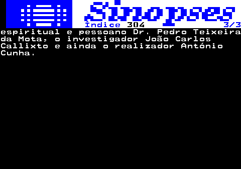 311.3. Índice. 304. 3 3.espiritual e pessoano Dr. Pedro Teixeirada Mota, o investigador João CarlosCallixto e ainda o realizador AntónioCunha.