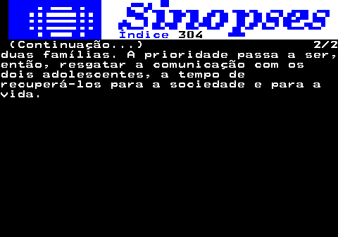 320.2. Índice. 304. (Continuação. ) 2 2duas famílias. A prioridade passa a ser,então, resgatar a comunicação com osdois adolescentes, a tempo derecuperá-los para a sociedade e para avida.