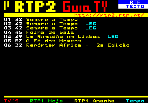 336.5. RTP. TEXTO. http: rtp2.rtp.pt. Olinda Beja 05:58. A Fé dos Homens. 06:31. Repórter África - 2a Edição.