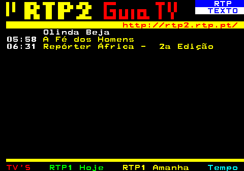 337.5. RTP. TEXTO. http: rtp2.rtp.pt. Olinda Beja 05:58. A Fé dos Homens. 06:31. Repórter África - 2a Edição.