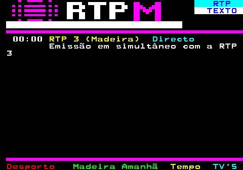 383.2. RTP. TEXTO. Futuro. 23:30. Telejornal Madeira. 00:00. RTP 3 (Madeira). Directo. Emissão em simultâneo com a RTP 3.