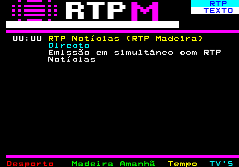 384.2. RTP. TEXTO. 00:00. RTP Notícias (RTP Madeira). Directo. Emissão em simultâneo com RTP Notícias.