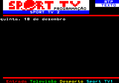 389.1. RTP. TEXTO. PROGRAMAÇÃO. SPORT TV 2.quinta, 18 de dezembro.