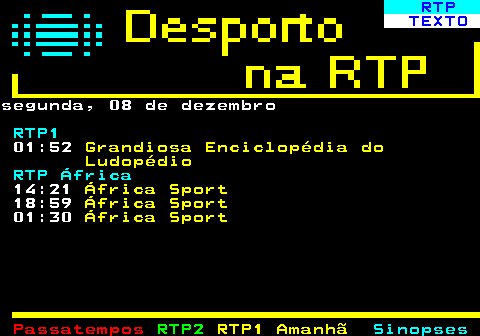 439.1. RTP. TEXTO.domingo, 07 de dezembro. RTP1. 11:23. FIFA Campeonato do Mundo de Futsal Feminino. Directo. Final: Portugal x Brasil. RTP2. 08:51. FIFA Campeonato do Mundo de Futsal Feminino. Directo. Apuramento 3º Lugar: Argentina x Espanha 15:27. Desporto 2. 18:00. Campeonatos da Europa de Piscina Curta (Meias-Finais e Finais). Directo.