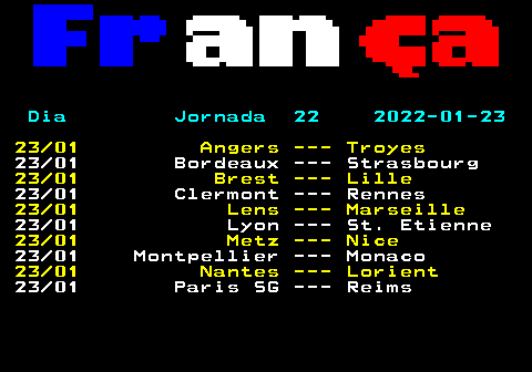 454.2. Dia Jornada 22 2022-01-23. 23 01 Angers --- Troyes. 23 01 Bordeaux --- Strasbourg. 23 01 Brest --- Lille. 23 01 Clermont --- Rennes. 23 01 Lens --- Marseille. 23 01 Lyon --- St. Etienne. 23 01 Metz --- Nice. 23 01 Montpellier --- Monaco. 23 01 Nantes --- Lorient. 23 01 Paris SG --- Reims.