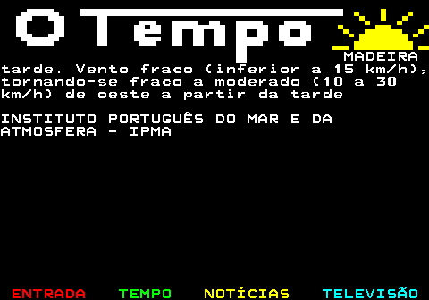 578.5. MADEIRAtarde. Vento fraco (inferior a 15 km h),tornando-se fraco a moderado (10 a 30km h) de oeste a partir da tardeINSTITUTO PORTUGUÊS DO MAR E DAATMOSFERA - IPMA.