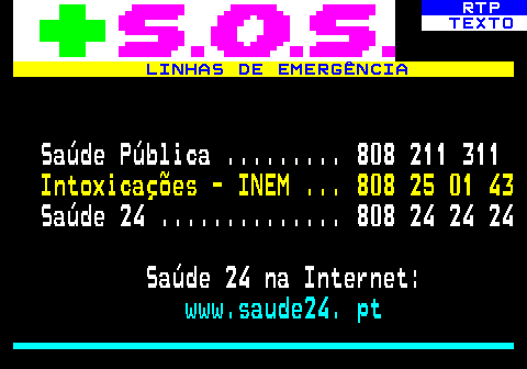 596.1. RTP. TEXTO. LINHAS DE EMERGÊNCIA. Saúde Pública . 808 211 311. Intoxicações - INEM . 808 25 01 43. Saúde 24 . 808 24 24 24 Saúde 24 na Internet:. www.saude24. pt.