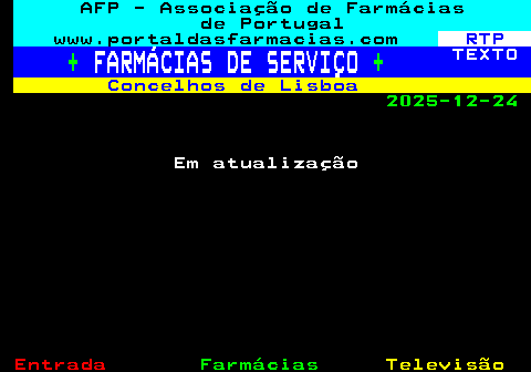 804.1. AFP - Associação de Farmácias de Portugal www.portaldasfarmacias.com. RTP. +. FARMÁCIAS DE SERVIÇO. +. TEXTO. Concelhos de Lisboa. 2025-12-24. Em atualização.