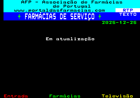 822.1. AFP - Associação de Farmácias de Portugal www.portaldasfarmacias.com. RTP. +. FARMÁCIAS DE SERVIÇO. +. TEXTO. 2025-12-25. Em atualização.