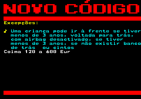 125.8. Excepções: ♪. Uma criança pode ir à frente se tiver menos de 3 anos, voltada para trás, com airbag desactivado, se tiver menos de 3 anos, se não existir banco de trás ou cintos. Coima 120 a 600 Eur.