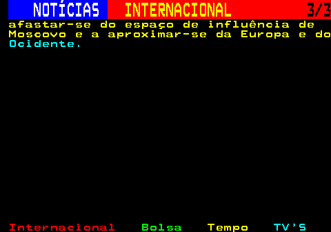 224.3. NOTÍCIAS. INTERNACIONAL. 3 3. afastar-se do espaço de influência de Moscovo e a aproximar-se da Europa e do. Ocidente.