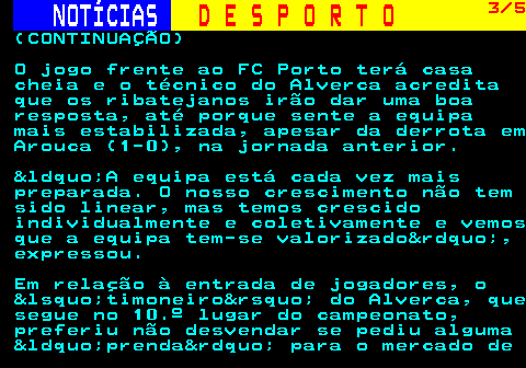 251.3. NOTÍCIAS. D E S P O R T O. 3 6. (CONTINUAÇÃO) da baliza de Cibois. Reinaldo (56) e Roberto (65) não conseguiram finalizar boas jogadas. O técnico dos flavienses arriscou nas substituições e balanceou a equipa para o ataque, mas o Portimonense aguentou defensivamente e até esteve perto de fazer o segundo golo numa transição, aos 84 minutos, com Tamble a rematar por cima. Jogo no Estádio Municipal Engenheiro Manuel Branco Teixeira, em Chaves. Desportivo de Chaves &ndash; Portimonense, 0-1.