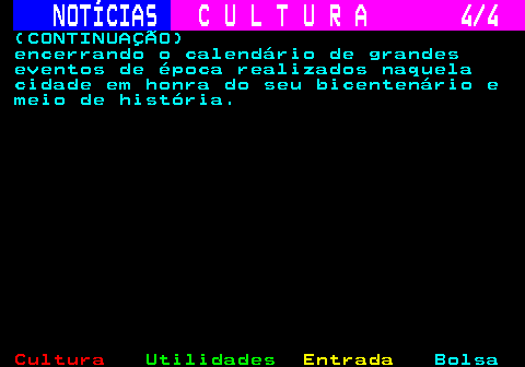 276.4. NOTÍCIAS. C U L T U R A 4 4. (CONTINUAÇÃO) encerrando o calendário de grandes eventos de época realizados naquela cidade em honra do seu bicentenário e meio de história.