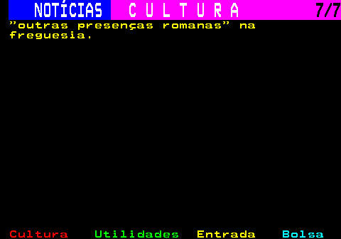 280.7. NOTÍCIAS. C U L T U R A. 7 7. outras presenças romanas na freguesia.