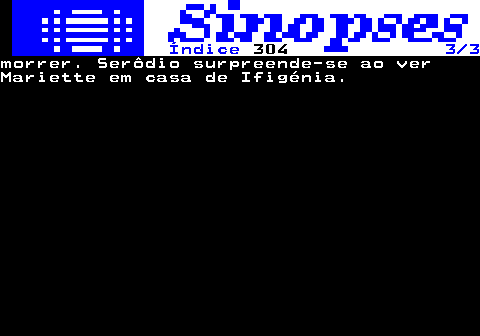 305.3. Índice. 304. 3 3.morrer. Serôdio surpreende-se ao verMariette em casa de Ifigénia.