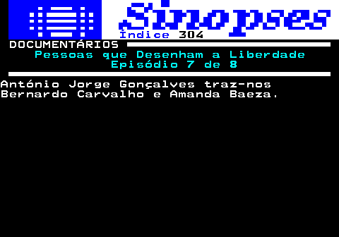 314.1. Índice. 304. DOCUMENTÁRIOS. Pessoas que Desenham a Liberdade Episódio 7 de 8.António Jorge Gonçalves traz-nosBernardo Carvalho e Amanda Baeza.