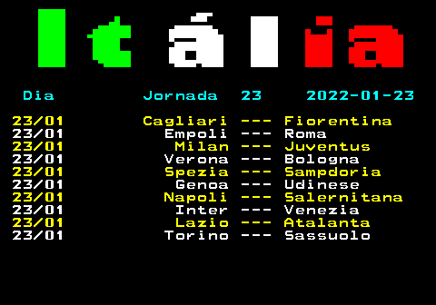 456.2. Dia Jornada 23 2022-01-23. 23 01 Cagliari --- Fiorentina. 23 01 Empoli --- Roma. 23 01 Milan --- Juventus. 23 01 Verona --- Bologna. 23 01 Spezia --- Sampdoria. 23 01 Genoa --- Udinese. 23 01 Napoli --- Salernitana. 23 01 Inter --- Venezia. 23 01 Lazio --- Atalanta. 23 01 Torino --- Sassuolo.