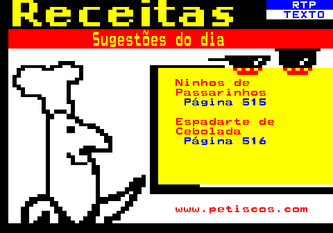 514.1. RTP. TEXTO. Sugestões do dia. Ninhos de Passarinhos. Página 515. Espadarte de Cebolada. Página 516. www.petiscos.com.