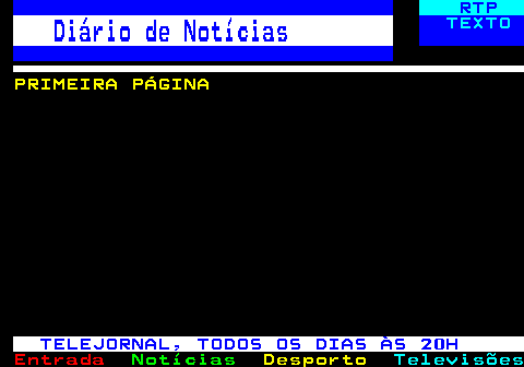 673.1. RTP. Diário de Notícias. TEXTO. PRIMEIRA PÁGINA. TELEJORNAL, TODOS OS DIAS ÀS 20H.