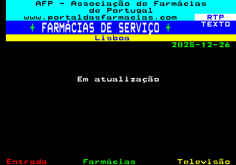 803.1. AFP - Associação de Farmácias de Portugal www.portaldasfarmacias.com. RTP. +. FARMÁCIAS DE SERVIÇO. +. TEXTO. Lisboa. 2025-12-26. Em atualização.